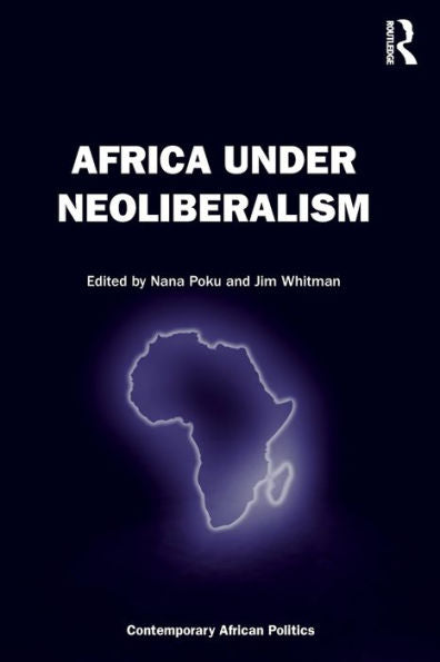 Africa Under Neoliberalism (Contemporary African Politics)