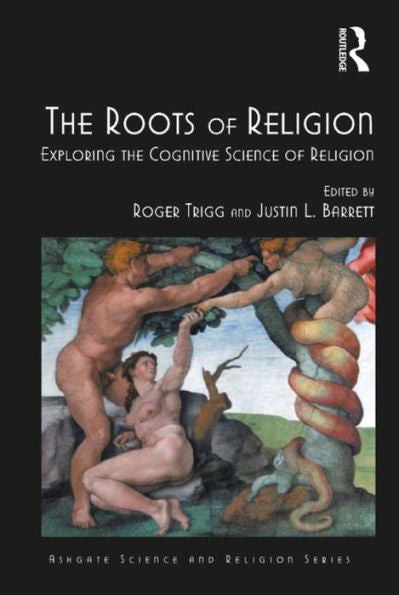 The Roots Of Religion: Exploring The Cognitive Science Of Religion (Routledge Science And Religion Series)