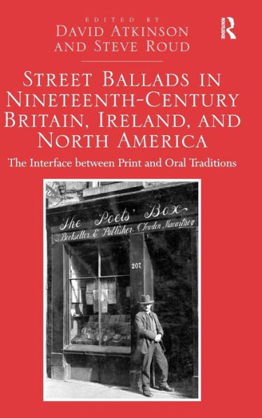 Street Ballads In Nineteenth-Century Britain, Ireland, And North America: The Interface Between Print And Oral Traditions
