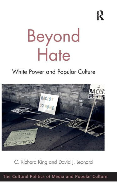 Beyond Hate: White Power And Popular Culture (The Cultural Politics Of Media And Popular Culture)