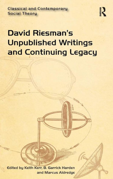 David Riesman's Unpublished Writings And Continuing Legacy (Classical And Contemporary Social Theory)