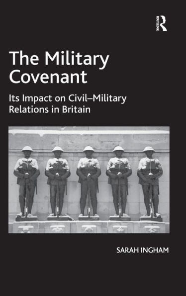 The Military Covenant: Its Impact On Civil?Ilitary Relations In Britain