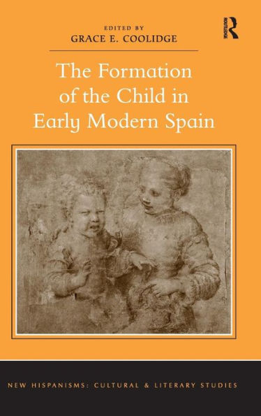 The Formation Of The Child In Early Modern Spain (New Hispanisms: Cultural And Literary Studies)