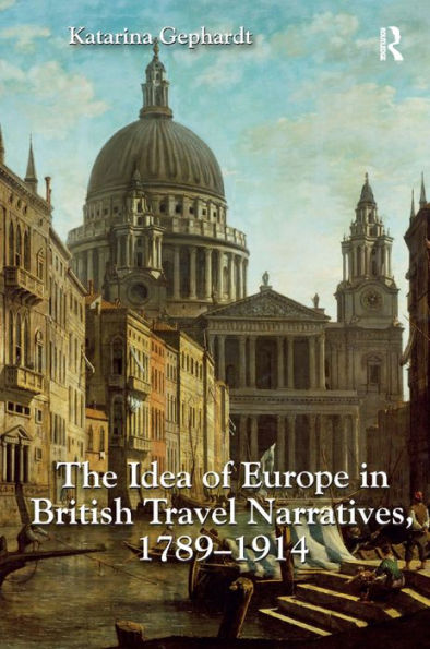 The Idea Of Europe In British Travel Narratives, 1789-1914