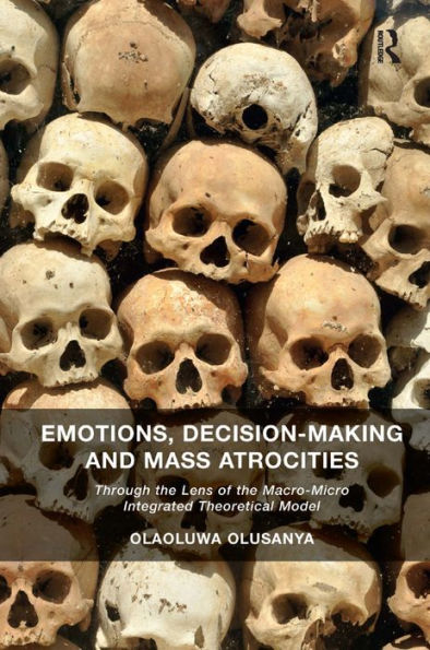 Emotions, Decision-Making And Mass Atrocities: Through The Lens Of The Macro-Micro Integrated Theoretical Model