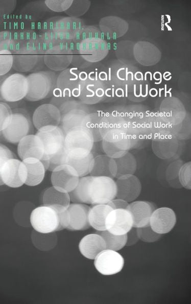 Social Change And Social Work: The Changing Societal Conditions Of Social Work In Time And Place