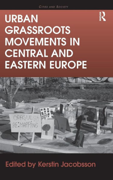 Urban Grassroots Movements In Central And Eastern Europe (Cities And Society)