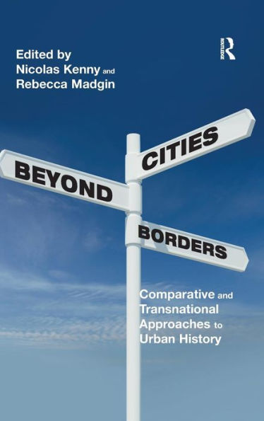 Cities Beyond Borders: Comparative And Transnational Approaches To Urban History