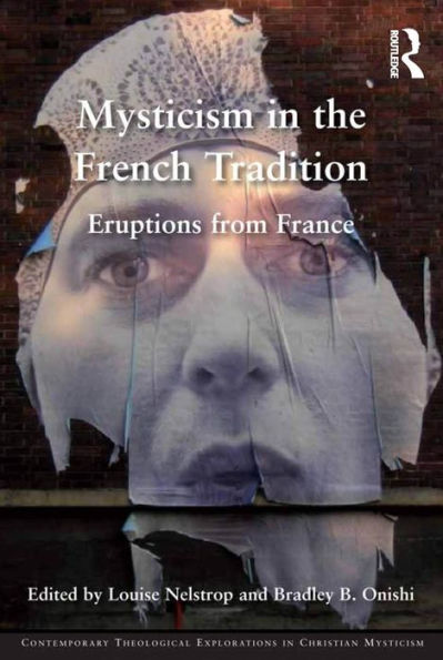 Mysticism In The French Tradition: Eruptions From France (Contemporary Theological Explorations In Mysticism)