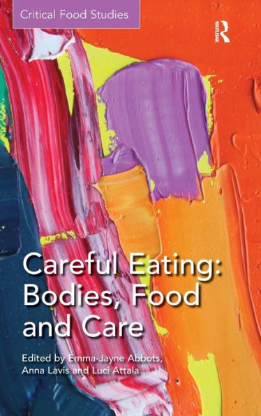 Careful Eating: Bodies, Food And Care: Bodies, Food And Care (Critical Food Studies)