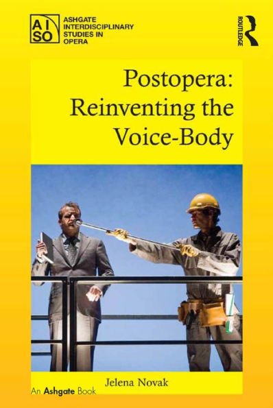 Postopera: Reinventing The Voice-Body (Ashgate Interdisciplinary Studies In Opera)