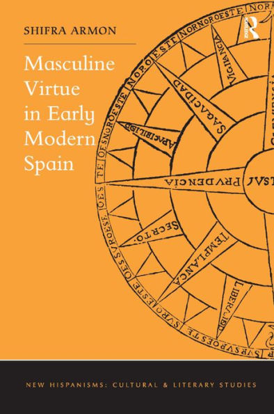 Masculine Virtue In Early Modern Spain (New Hispanisms: Cultural And Literary Studies)