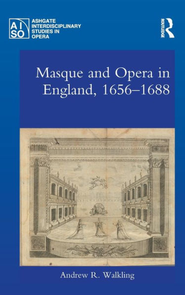 Masque And Opera In England, 1656-1688 (Ashgate Interdisciplinary Studies In Opera)