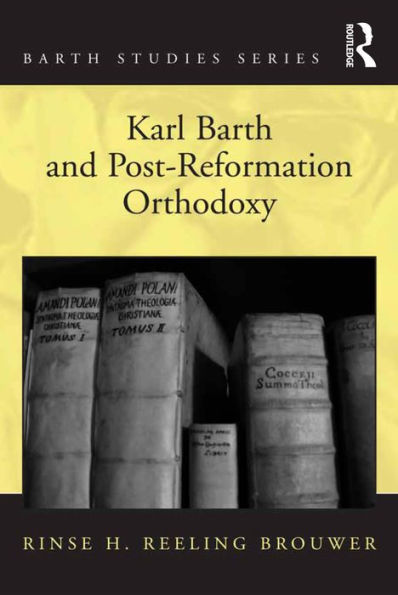 Karl Barth And Post-Reformation Orthodoxy (Barth Studies)