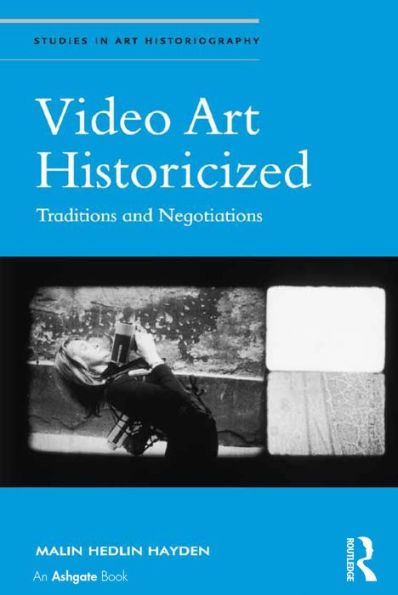 Video Art Historicized (Studies In Art Historiography)
