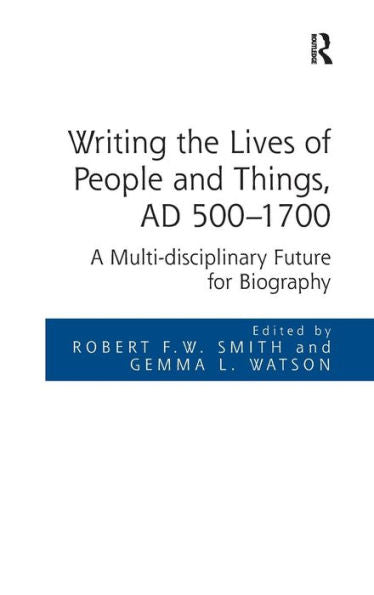 Writing The Lives Of People And Things, Ad 500-1700: A Multi-Disciplinary Future For Biography