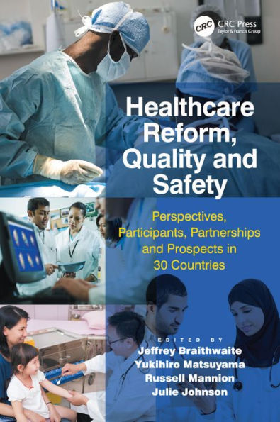 Healthcare Reform, Quality And Safety: Perspectives, Participants, Partnerships And Prospects In 30 Countries