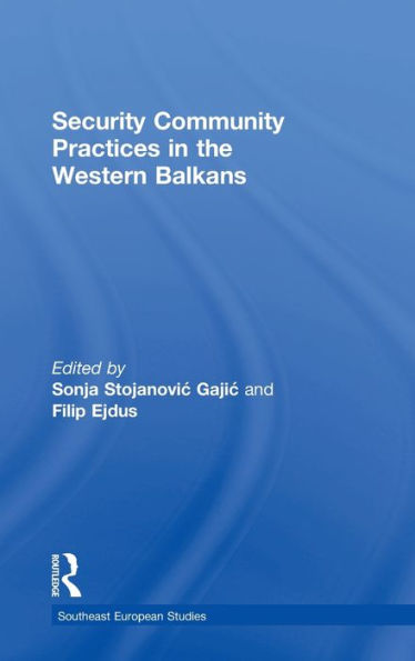 Security Community Practices In The Western Balkans (Southeast European Studies)