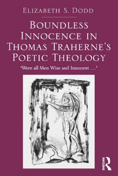 Boundless Innocence In Thomas Traherne's Poetic Theology: 'Were All Men Wise And Innocent...'