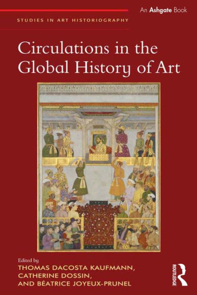 Circulations In The Global History Of Art (Studies In Art Historiography)
