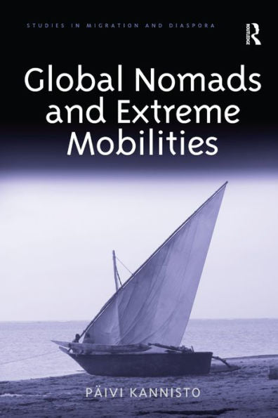 Global Nomads And Extreme Mobilities (Studies In Migration And Diaspora)