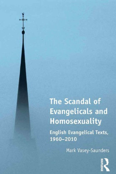 The Scandal Of Evangelicals And Homosexuality: English Evangelical Texts, 1960?010