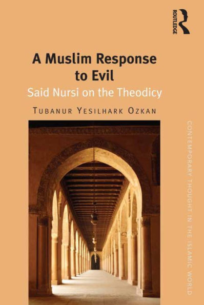 A Muslim Response To Evil: Said Nursi On The Theodicy (Contemporary Thought In The Islamic World)