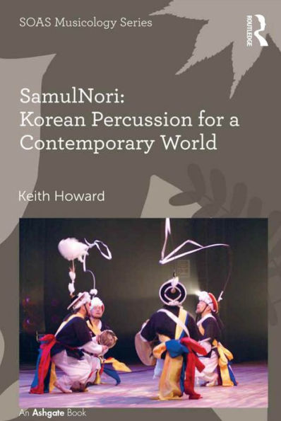Samulnori: Korean Percussion For A Contemporary World (Soas Studies In Music)