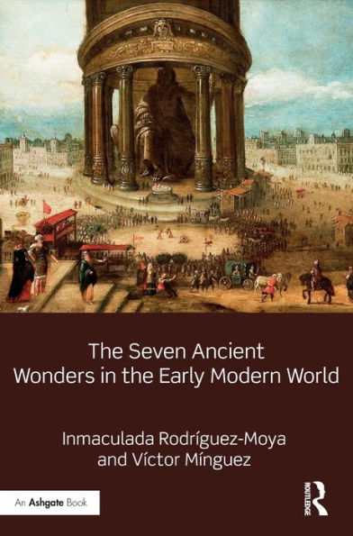 The Seven Ancient Wonders In The Early Modern World