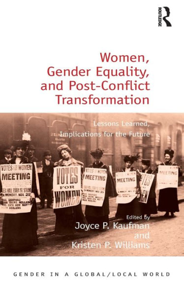 Women, Gender Equality, And Post-Conflict Transformation: Lessons Learned, Implications For The Future (Gender In A Global/Local World)