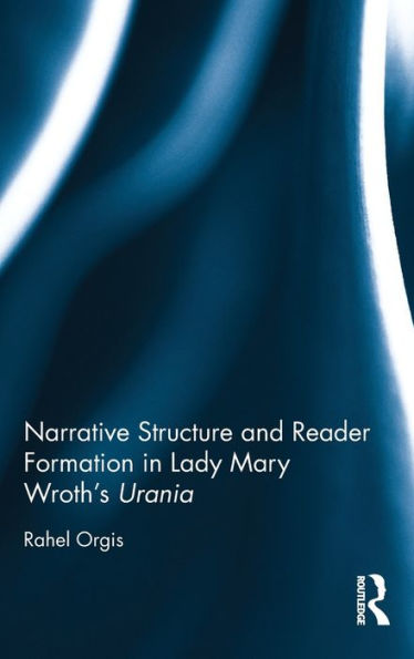 Narrative Structure And Reader Formation In Lady Mary Wroth's Urania