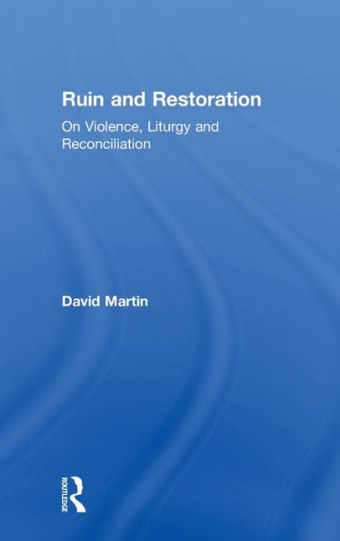 Ruin And Restoration: On Violence, Liturgy And Reconciliation