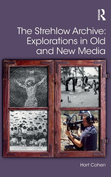 The Strehlow Archive: Explorations In Old And New Media (Digital Research In The Arts And Humanities)
