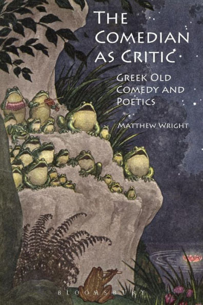 The Comedian As Critic: Greek Old Comedy And Poetics