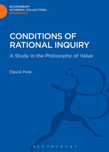 Conditions Of Rational Inquiry: A Study In The Philosophy Of Value (Bloomsbury Academic Collections: Philosophy)