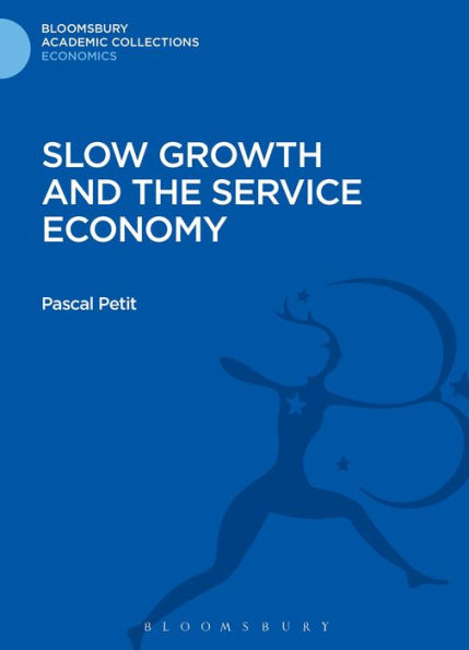 Slow Growth And The Service Economy (Bloomsbury Academic Collections: Economics)