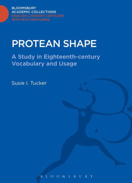 Protean Shape: A Study In Eighteenth-Century Vocabulary And Usage (Bloomsbury Academic Collections: English Literary Criticism)