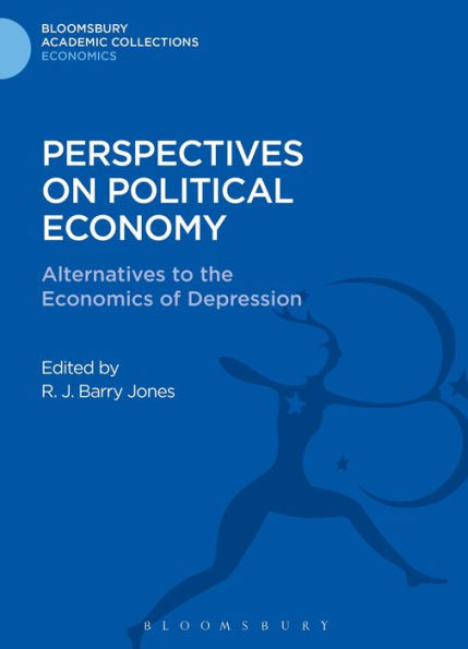 Perspectives On Political Economy: Alternatives To The Economics Of Depression (Bloomsbury Academic Collections: Economics)