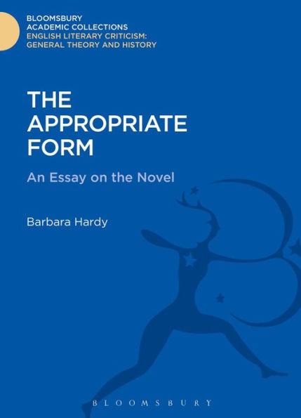 The Appropriate Form: An Essay On The Novel (Bloomsbury Academic Collections: English Literary Criticism)