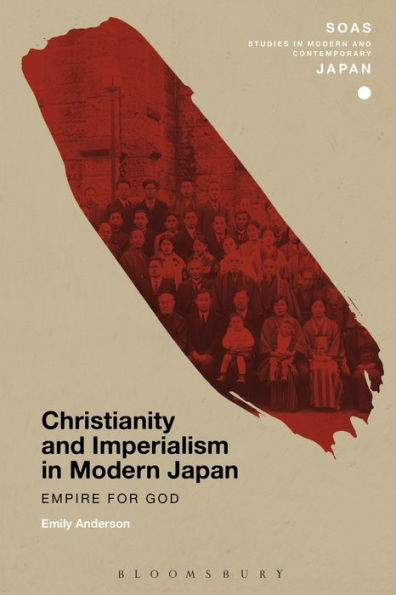 Christianity And Imperialism In Modern Japan: Empire For God (Soas Studies In Modern And Contemporary Japan)