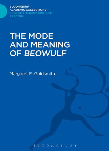 The Mode And Meaning Of 'Beowulf' (Bloomsbury Academic Collections: English Literary Criticism)