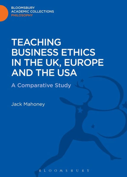 Teaching Business Ethics In The Uk, Europe And The Usa: A Comparative Study (Bloomsbury Academic Collections: Philosophy)