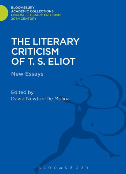 The Literary Criticism Of T.S. Eliot: New Essays (Bloomsbury Academic Collections: English Literary Criticism)
