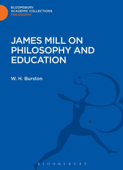 James Mill On Philosophy And Education (Bloomsbury Academic Collections: Philosophy)