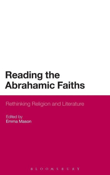 Reading The Abrahamic Faiths: Rethinking Religion And Literature