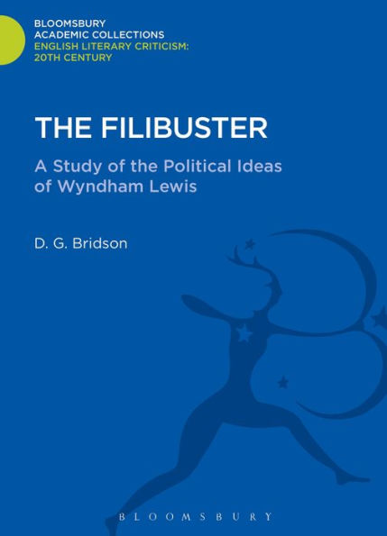 The Filibuster: A Study Of The Political Ideas Of Wyndham Lewis (Bloomsbury Academic Collections: English Literary Criticism)