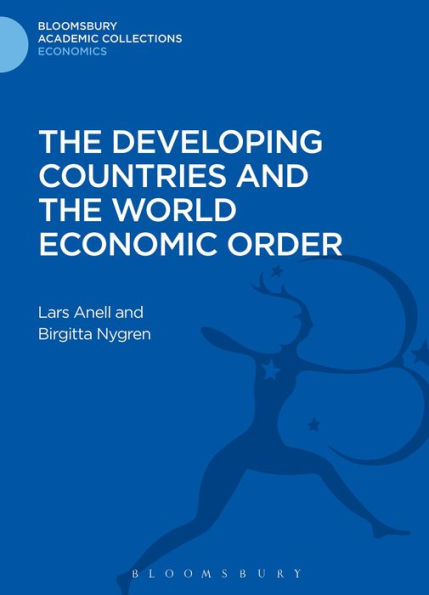 The Developing Countries And The World Economic Order (Bloomsbury Academic Collections: Economics)