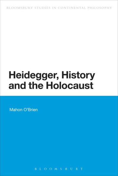 Heidegger, History And The Holocaust (Bloomsbury Studies In Continental Philosophy)
