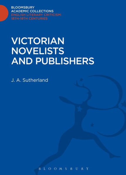 Victorian Novelists And Publishers (Bloomsbury Academic Collections: English Literary Criticism)