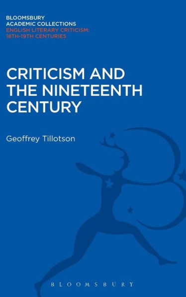 Criticism And The Nineteenth Century (Bloomsbury Academic Collections: English Literary Criticism)